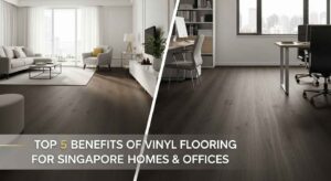Read more about the article Top 5 Benefits of Vinyl Flooring for Singapore Homes and Offices