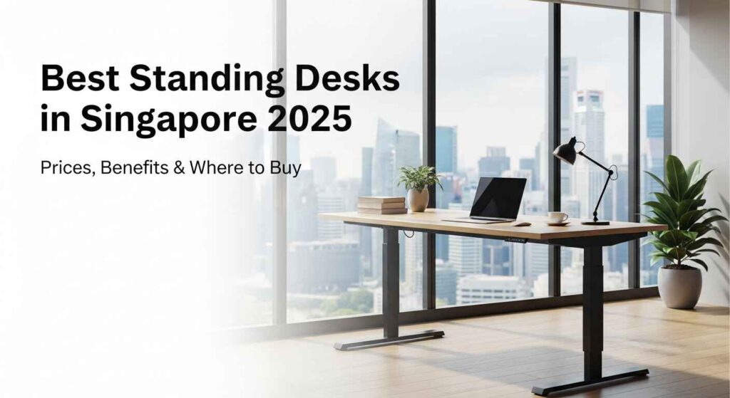 Best Standing Desks in Singapore 2025 Prices, Benefits & Where to Buy