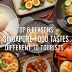 Top 6 Reasons Singapore Food Tastes Different to Tourists